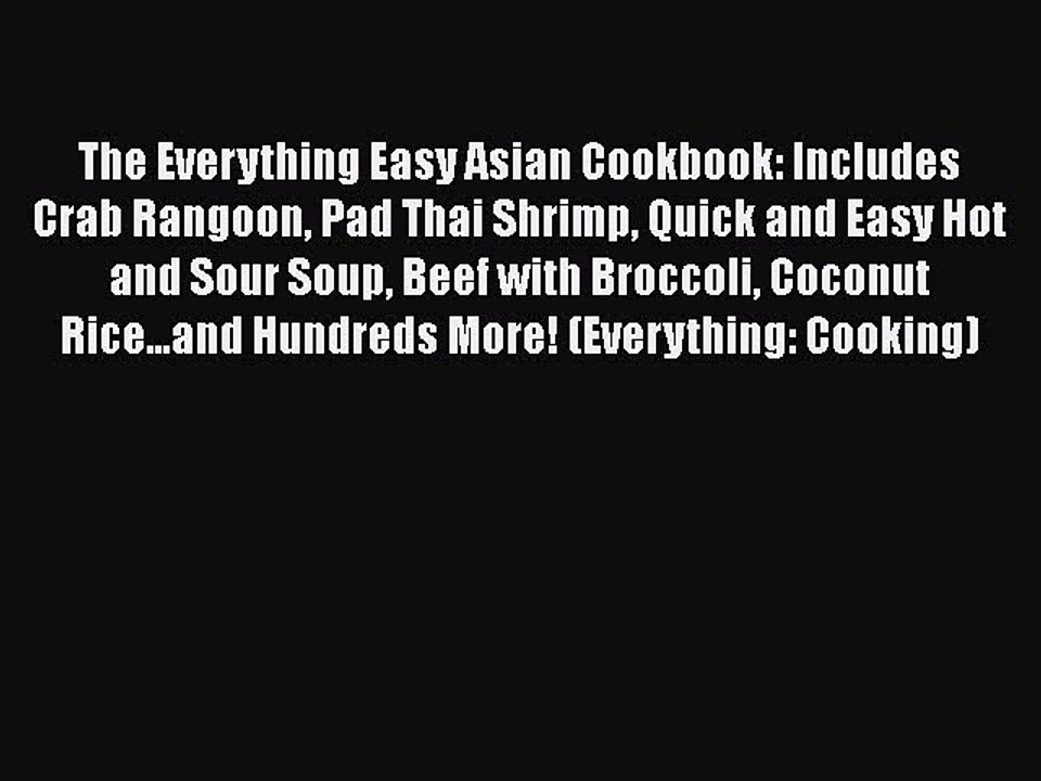 Download The Everything Easy Asian Cookbook: Includes Crab Rangoon Pad Thai Shrimp Quick and