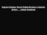 PDF Segreto Italiano: Secret Italian Recipes & Favorite Dishes ...... Italian Cookbook  EBook