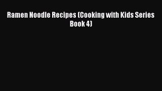 Download Ramen Noodle Recipes (Cooking with Kids Series Book 4) Free Books