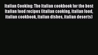 Download Italian Cooking: The Italian cookbook for the best Italian food recipes (italian cooking