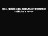 Read Ritual Rapture and Remorse: A Study of Tarantism and Pizzica in Salento Ebook Online