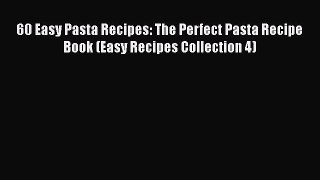 PDF 60 Easy Pasta Recipes: The Perfect Pasta Recipe Book (Easy Recipes Collection 4) Free Books