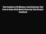 PDF Thai Cooking in 30 Minutes: Cook Delicious Thai Food at Home With Mouth Watering Thai Recipes