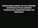 Ebook Religious Misperceptions: The Case of Muslims and Christians in France and Britain (Communication
