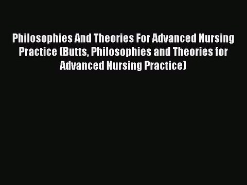 [Download PDF] Philosophies And Theories For Advanced Nursing Practice (Butts Philosophies