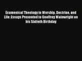 Ebook Ecumenical Theology in Worship Doctrine and Life: Essays Presented to Geoffrey Wainwright
