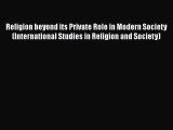 Book Religion beyond its Private Role in Modern Society (International Studies in Religion