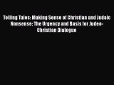 Ebook Telling Tales: Making Sense of Christian and Judaic Nonsense: The Urgency and Basis for