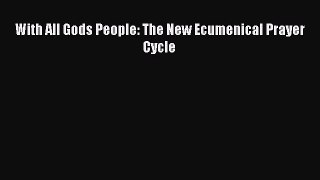 Book With All Gods People: The New Ecumenical Prayer Cycle Download Full Ebook