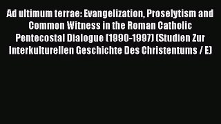 Ebook Ad ultimum terrae: Evangelization Proselytism and Common Witness in the Roman Catholic