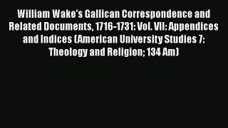 Book William Wake's Gallican Correspondence and Related Documents 1716-1731: Vol. VII: Appendices