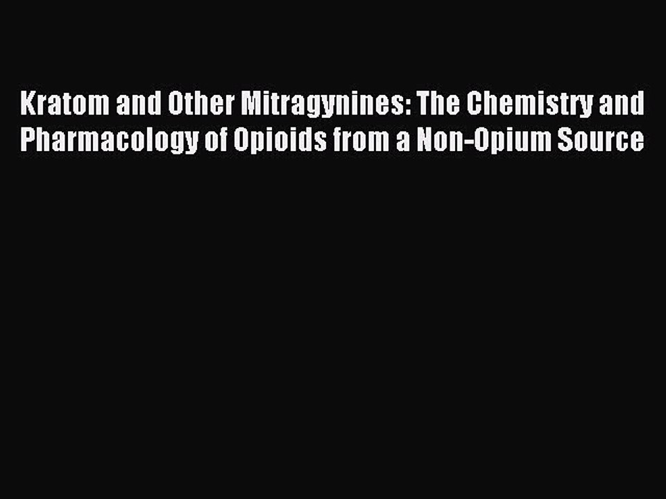 [Download PDF] Kratom and Other Mitragynines: The Chemistry and Pharmacology of Opioids from