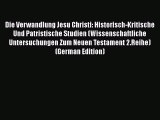 Ebook Die Verwandlung Jesu Christi: Historisch-Kritische Und Patristische Studien (Wissenschaftliche