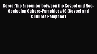 Ebook Korea: The Encounter between the Gospel and Neo-Confucian Culture-Pamphlet #16 (Gospel