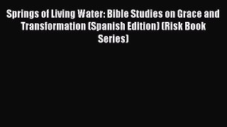 Book Springs of Living Water: Bible Studies on Grace and Transformation (Spanish Edition) (Risk
