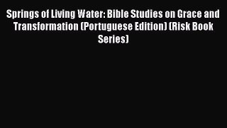 Book Springs of Living Water: Bible Studies on Grace and Transformation (Portuguese Edition)