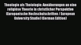 Ebook Theologie als Theiologie: Annäherungen an eine religiöse Theorie in christlicher Perspektive