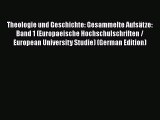 Book Theologie und Geschichte: Gesammelte Aufsätze: Band 1 (Europaeische Hochschulschriften