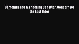 [Read Book] Dementia and Wandering Behavior: Concern for the Lost Elder  EBook