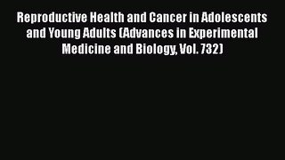 [Read Book] Reproductive Health and Cancer in Adolescents and Young Adults (Advances in Experimental