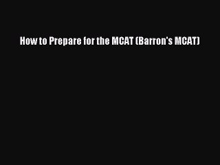 Read How to Prepare for the MCAT (Barron's MCAT) Ebook Free