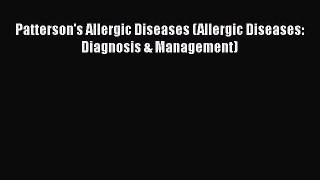 [Read Book] Patterson's Allergic Diseases (Allergic Diseases: Diagnosis & Management)  Read