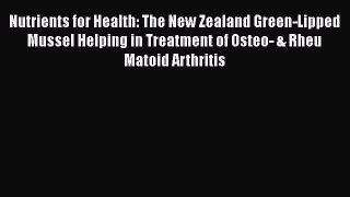 [Read Book] Nutrients for Health: The New Zealand Green-Lipped Mussel Helping in Treatment