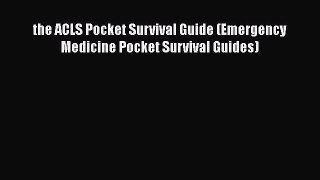[Read Book] the ACLS Pocket Survival Guide (Emergency Medicine Pocket Survival Guides) Free