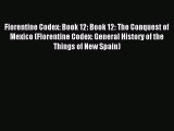 PDF Florentine Codex: Book 12: Book 12: The Conquest of Mexico (Florentine Codex: General History