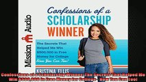 READ book  Confessions of a Scholarship Winner The Secrets That Helped Me Win 500000 in Free Money  FREE BOOOK ONLINE