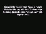 [Read book] Gender in the Therapy Hour: Voices of Female Clinicians Working with Men (The Routledge