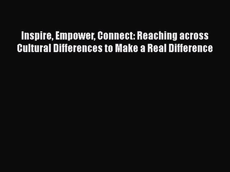 [Read book] Inspire Empower Connect: Reaching across Cultural Differences to Make a Real Difference
