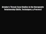 [Read book] Ariadne's Thread: Case Studies in the therapeutic Relationship (Skills Techniques