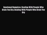 [Read book] Emotional Vampires: Dealing With People Who Drain You Dry: Dealing With People