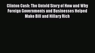 Book Clinton Cash: The Untold Story of How and Why Foreign Governments and Businesses Helped