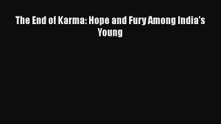 Ebook The End of Karma: Hope and Fury Among India's Young Read Full Ebook