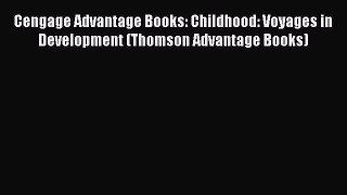 [Read book] Cengage Advantage Books: Childhood: Voyages in Development (Thomson Advantage Books)