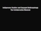 Book Indigenous Studies and Engaged Anthropology: The Collaborative Moment Read Full Ebook