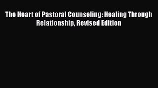 [Read book] The Heart of Pastoral Counseling: Healing Through Relationship Revised Edition
