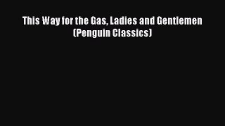 Book This Way for the Gas Ladies and Gentlemen (Penguin Classics) Read Full Ebook