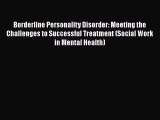 [Read book] Borderline Personality Disorder: Meeting the Challenges to Successful Treatment