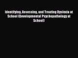 [Read book] Identifying Assessing and Treating Dyslexia at School (Developmental Psychopathology