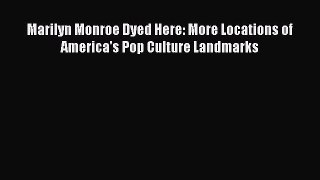 Download Marilyn Monroe Dyed Here: More Locations of America's Pop Culture Landmarks  Read