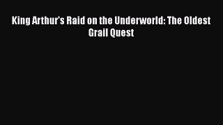 PDF King Arthur's Raid on the Underworld: The Oldest Grail Quest  EBook