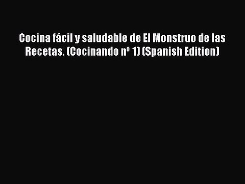PDF Cocina fácil y saludable de El Monstruo de las Recetas. (Cocinando nº 1) (Spanish Edition)