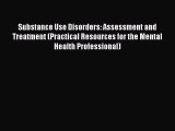 [Read book] Substance Use Disorders: Assessment and Treatment (Practical Resources for the