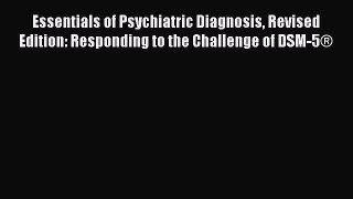 [Read book] Essentials of Psychiatric Diagnosis Revised Edition: Responding to the Challenge