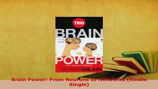 Download Brain Power From Neurons to Networks Kindle Single Read Online
