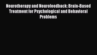 [Read book] Neurotherapy and Neurofeedback: Brain-Based Treatment for Psychological and Behavioral