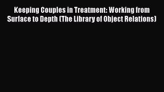 [Read book] Keeping Couples in Treatment: Working from Surface to Depth (The Library of Object